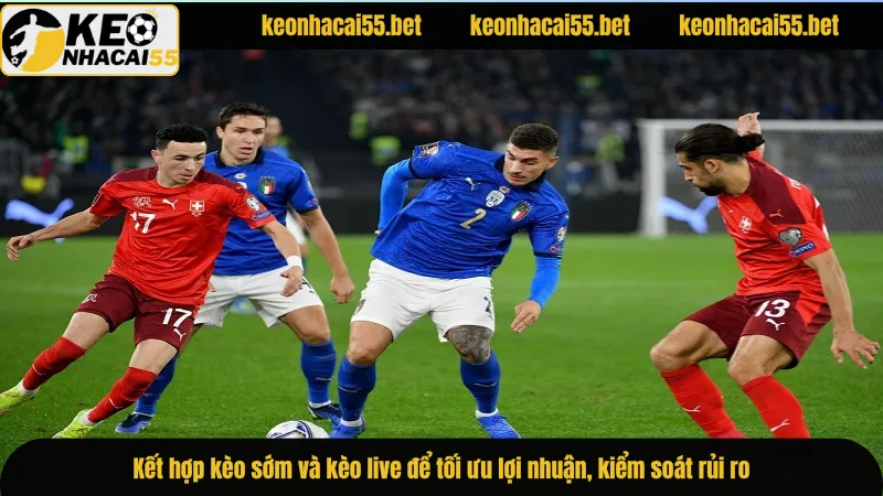 Kèo Nhà Cái - Xem Tỷ Lệ Keo Nha Cai 55 Trực Tuyến Hôm Nay 12 Kết hợp kèo sớm và kèo live để tối ưu lợi nhuận, kiểm soát rủi ro